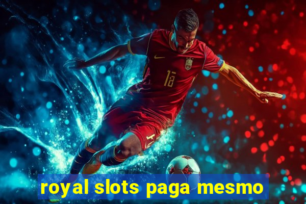 royal slots paga mesmo